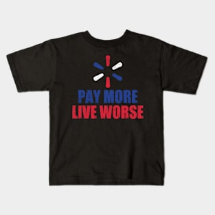 Pay More Live Worse Kids T-Shirt